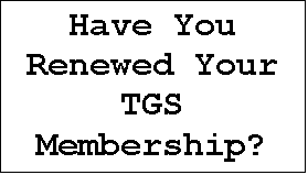 Text Box: Have You Renewed Your TGS Membership?